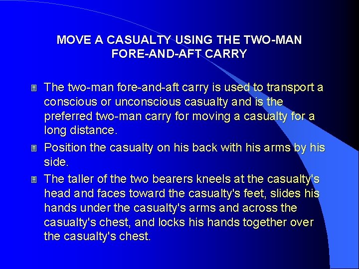 MOVE A CASUALTY USING THE TWO-MAN FORE-AND-AFT CARRY 3 3 3 The two-man fore-and-aft