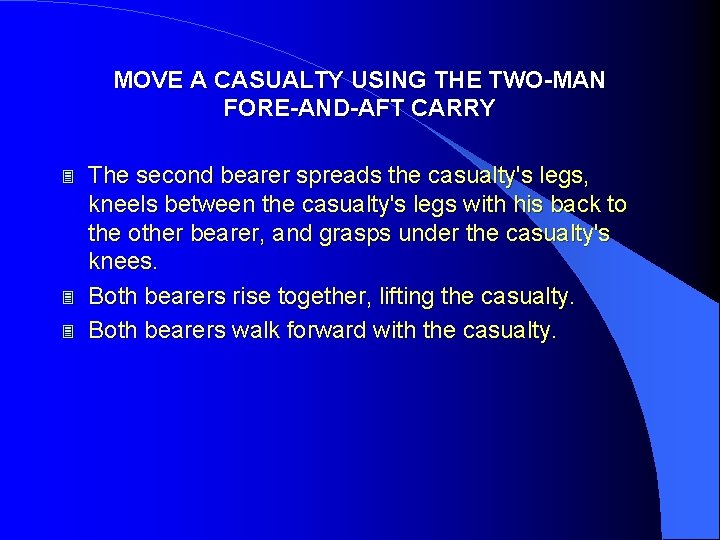 MOVE A CASUALTY USING THE TWO-MAN FORE-AND-AFT CARRY 3 3 3 The second bearer