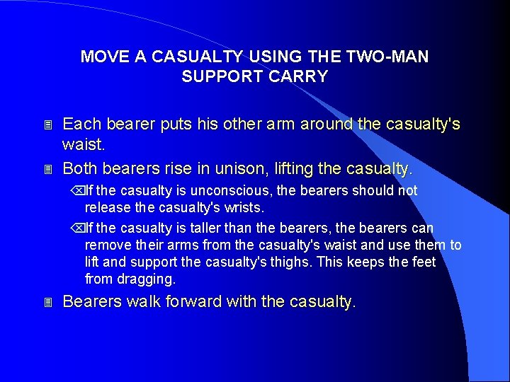 MOVE A CASUALTY USING THE TWO-MAN SUPPORT CARRY 3 3 Each bearer puts his