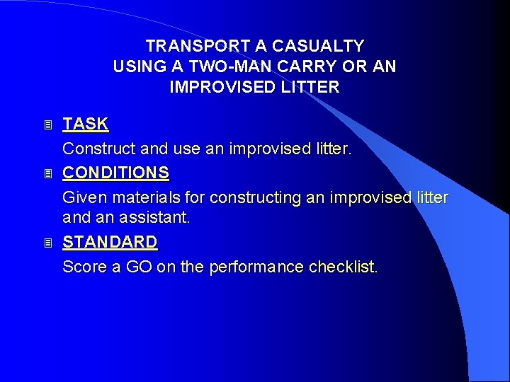 TRANSPORT A CASUALTY USING A TWO-MAN CARRY OR AN IMPROVISED LITTER 3 3 3