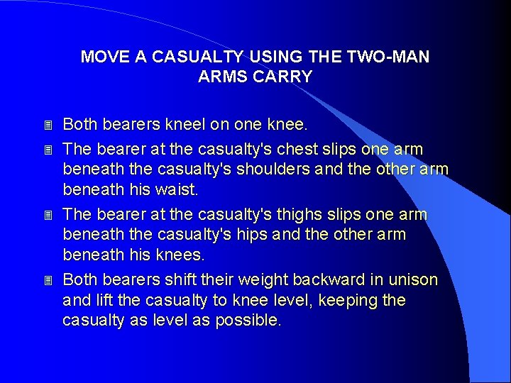 MOVE A CASUALTY USING THE TWO-MAN ARMS CARRY 3 3 Both bearers kneel on