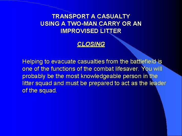 TRANSPORT A CASUALTY USING A TWO-MAN CARRY OR AN IMPROVISED LITTER CLOSING Helping to