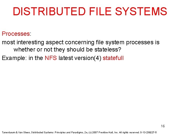 DISTRIBUTED FILE SYSTEMS Processes: most interesting aspect concerning file system processes is whether or