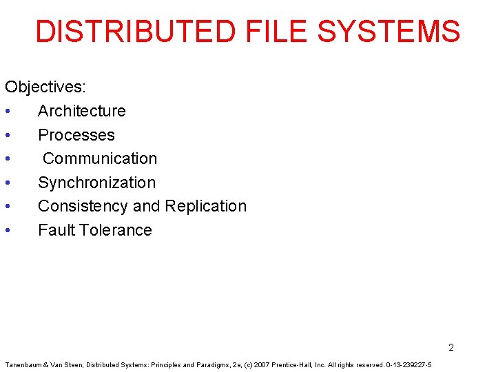 DISTRIBUTED FILE SYSTEMS Objectives: • Architecture • Processes • Communication • Synchronization • Consistency