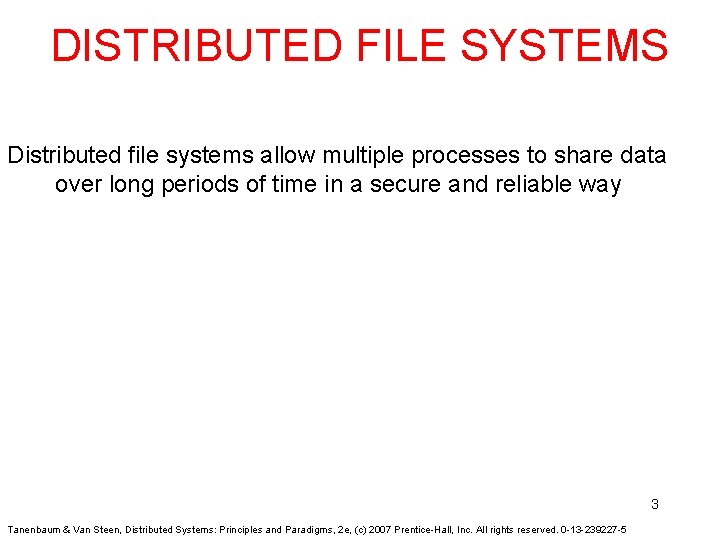DISTRIBUTED FILE SYSTEMS Distributed file systems allow multiple processes to share data over long