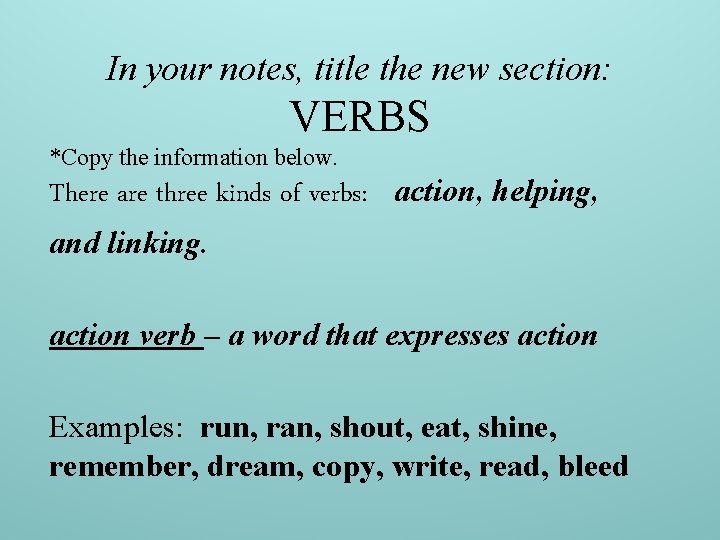 In your notes, title the new section: VERBS *Copy the information below. There are