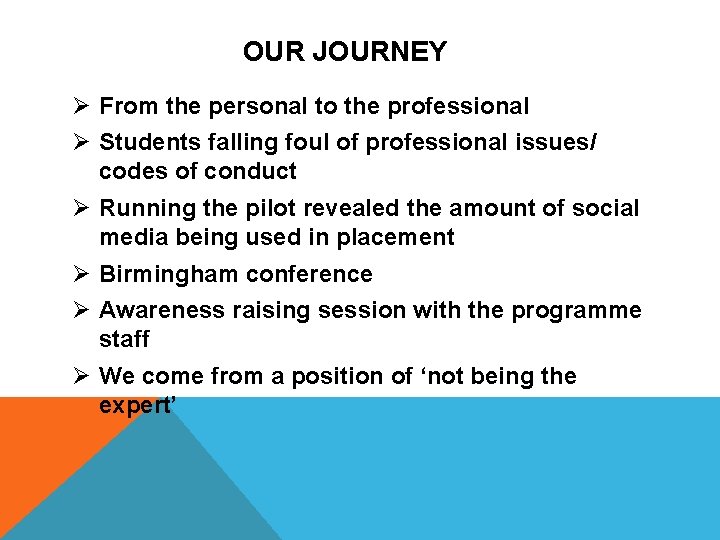 OUR JOURNEY Ø From the personal to the professional Ø Students falling foul of