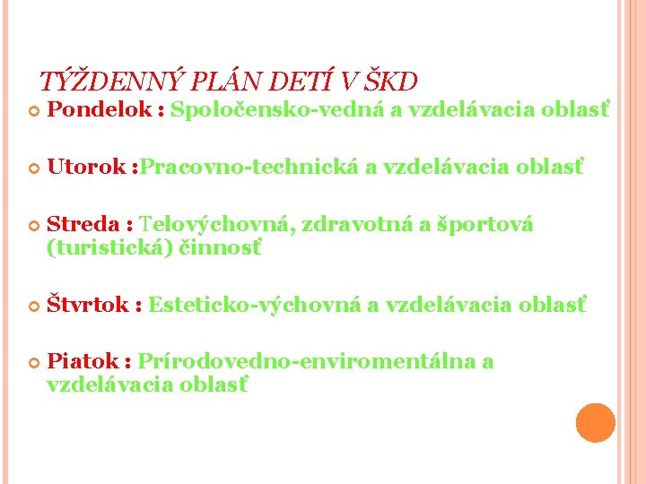 TÝŽDENNÝ PLÁN DETÍ V ŠKD Pondelok : Spoločensko-vedná a vzdelávacia oblasť Utorok : Pracovno-technická