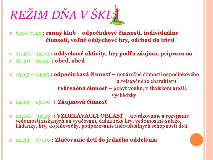 REŽIM DŇA V ŠKD 6, 30 -7, 45 : ranný klub – odpočinkové činnosti,