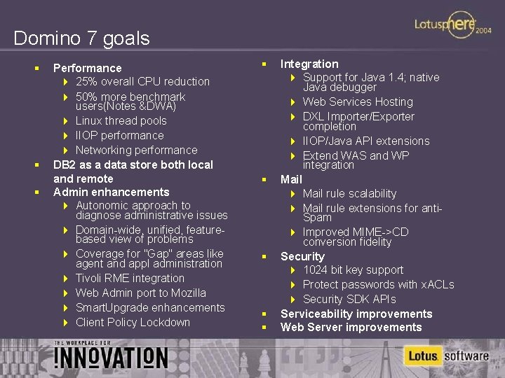 Domino 7 goals § § § Performance 4 25% overall CPU reduction 4 50%