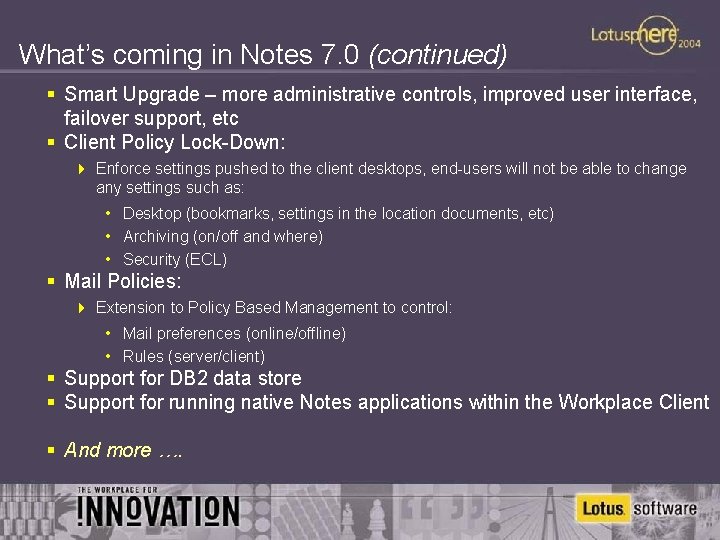 What’s coming in Notes 7. 0 (continued) § Smart Upgrade – more administrative controls,