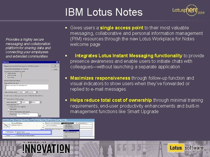 IBM Lotus Notes Provides a highly secure messaging and collaboration platform for sharing data