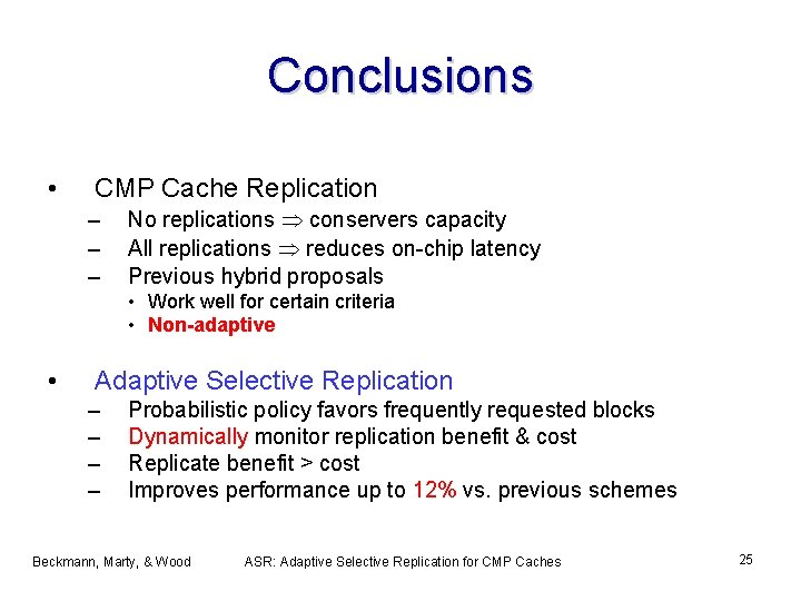 Conclusions • CMP Cache Replication – – – No replications conservers capacity All replications