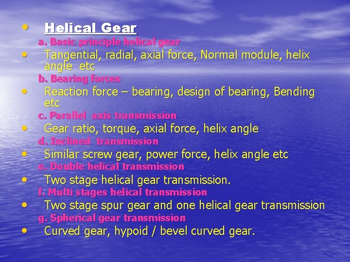  • Helical Gear • • a. Basic principle helical gear Tangential, radial, axial