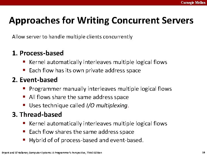Carnegie Mellon Approaches for Writing Concurrent Servers Allow server to handle multiple clients concurrently