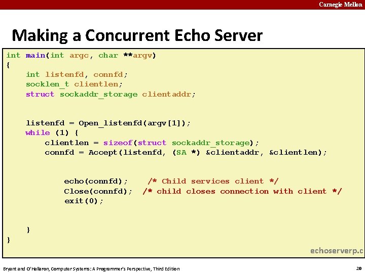 Carnegie Mellon Making a Concurrent Echo Server int main(int argc, char **argv) { int