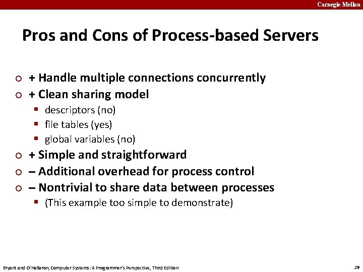 Carnegie Mellon Pros and Cons of Process-based Servers ¢ ¢ ¢ + Handle multiple