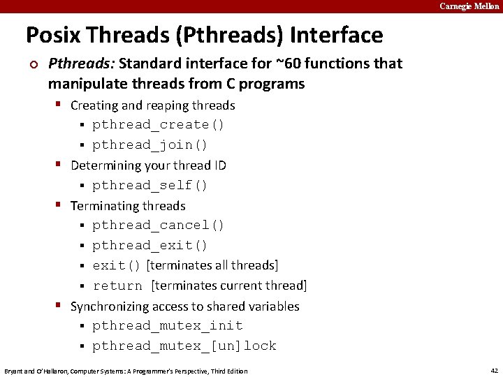 Carnegie Mellon Posix Threads (Pthreads) Interface ¢ Pthreads: Standard interface for ~60 functions that