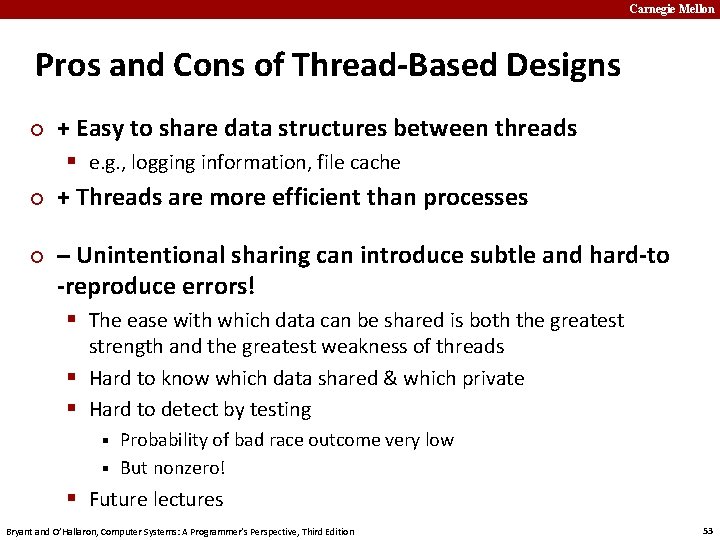 Carnegie Mellon Pros and Cons of Thread-Based Designs ¢ ¢ ¢ + Easy to