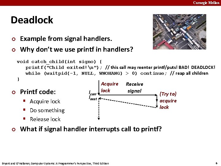 Carnegie Mellon Deadlock ¢ ¢ Example from signal handlers. Why don’t we use printf