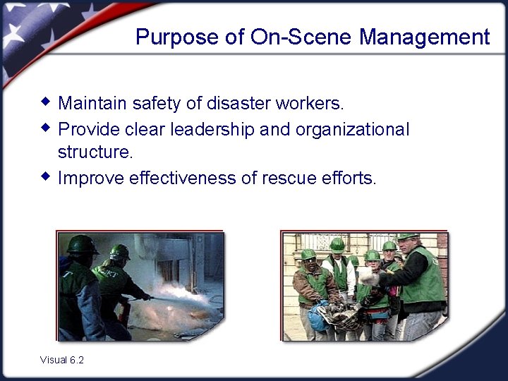 Purpose of On-Scene Management w Maintain safety of disaster workers. w Provide clear leadership