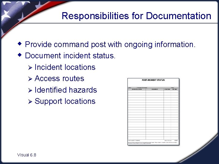 Responsibilities for Documentation w Provide command post with ongoing information. w Document incident status.