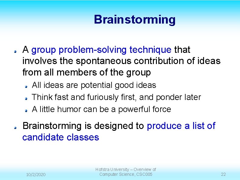 Brainstorming A group problem-solving technique that involves the spontaneous contribution of ideas from all