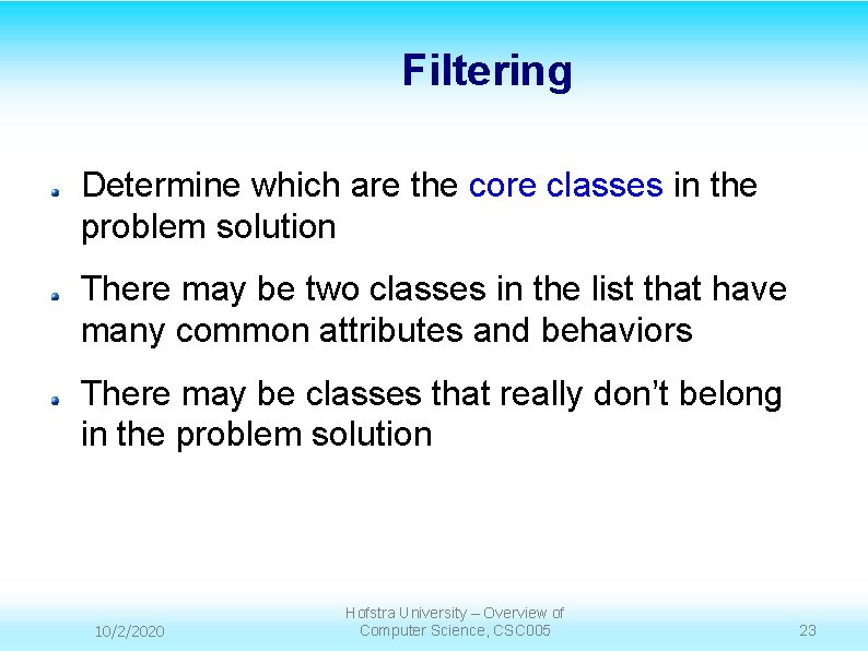 Filtering Determine which are the core classes in the problem solution There may be