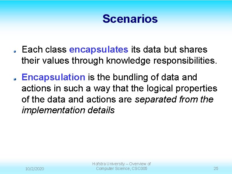 Scenarios Each class encapsulates its data but shares their values through knowledge responsibilities. Encapsulation