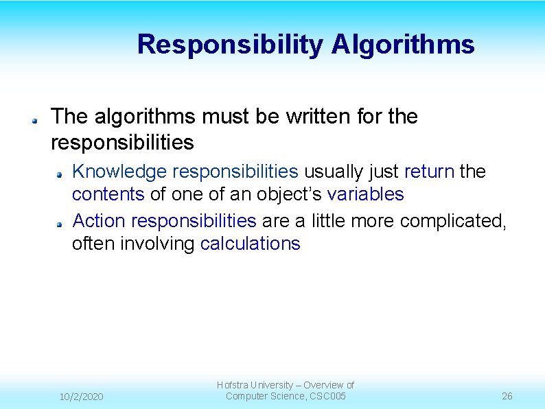 Responsibility Algorithms The algorithms must be written for the responsibilities Knowledge responsibilities usually just