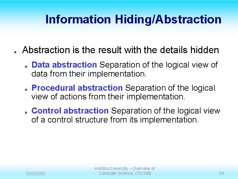 Information Hiding/Abstraction is the result with the details hidden Data abstraction Separation of the