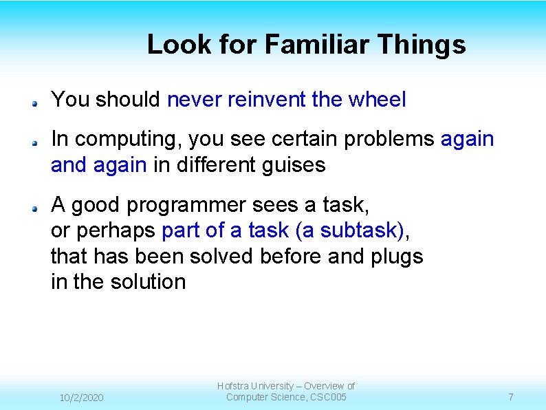 Look for Familiar Things You should never reinvent the wheel In computing, you see