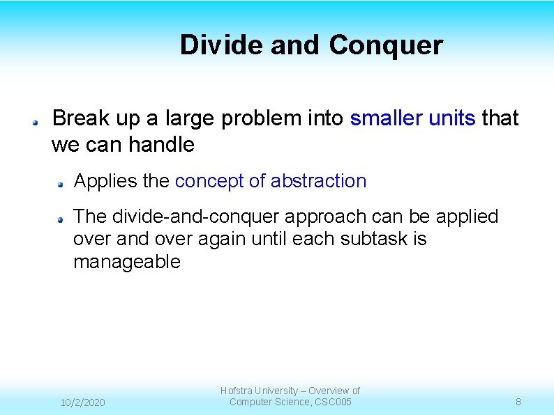 Divide and Conquer Break up a large problem into smaller units that we can Divide and Conquer Break up a large problem into smaller units that we can