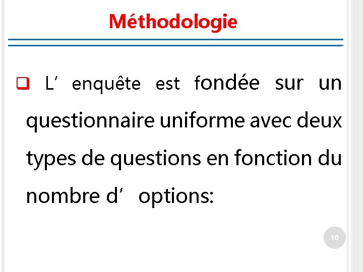 Méthodologie q L’enquête est fondée sur un questionnaire uniforme avec deux types de questions