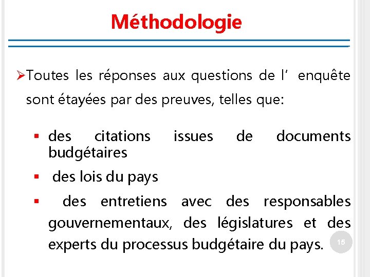 Méthodologie ØToutes les réponses aux questions de l’enquête sont étayées par des preuves, telles
