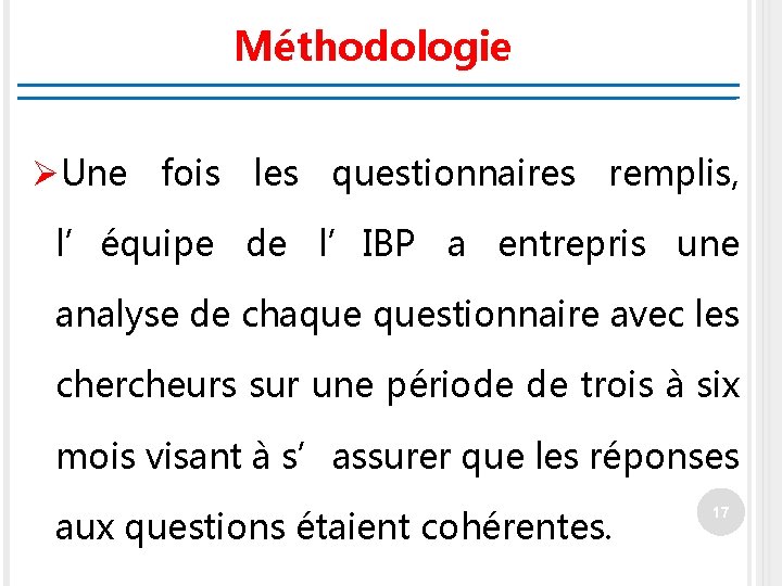 Méthodologie ØUne fois les questionnaires remplis, l’équipe de l’IBP a entrepris une analyse de