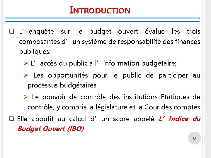 INTRODUCTION q L’enquête sur le budget ouvert évalue les trois composantes d’un système de