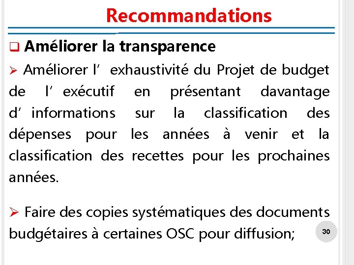 Recommandations q Améliorer la transparence Ø Améliorer l’exhaustivité du Projet de budget de l’exécutif