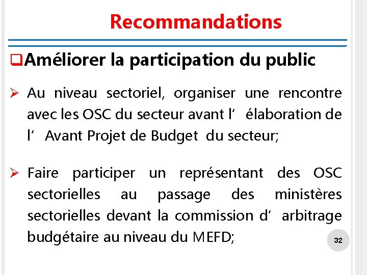 Recommandations q. Améliorer la participation du public Ø Au niveau sectoriel, organiser une rencontre