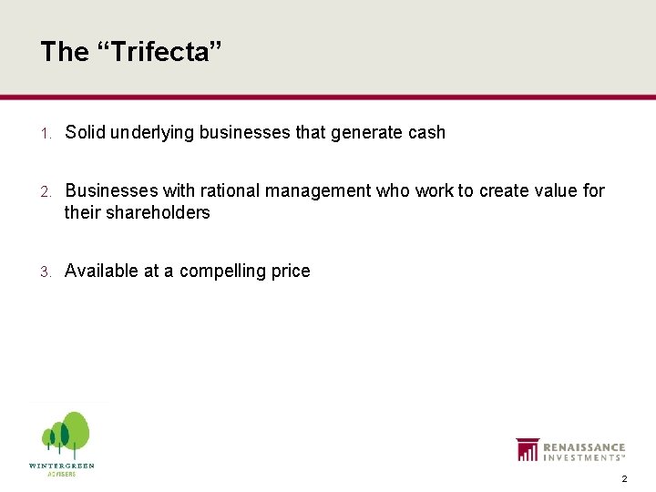 The “Trifecta” 1. Solid underlying businesses that generate cash 2. Businesses with rational management