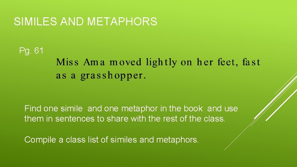 SIMILES AND METAPHORS Pg. 61 Find one simile and one metaphor in the book