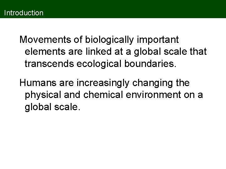 Introduction Movements of biologically important elements are linked at a global scale that transcends