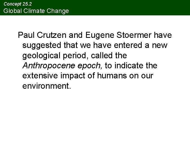 Concept 25. 2 Global Climate Change Paul Crutzen and Eugene Stoermer have suggested that