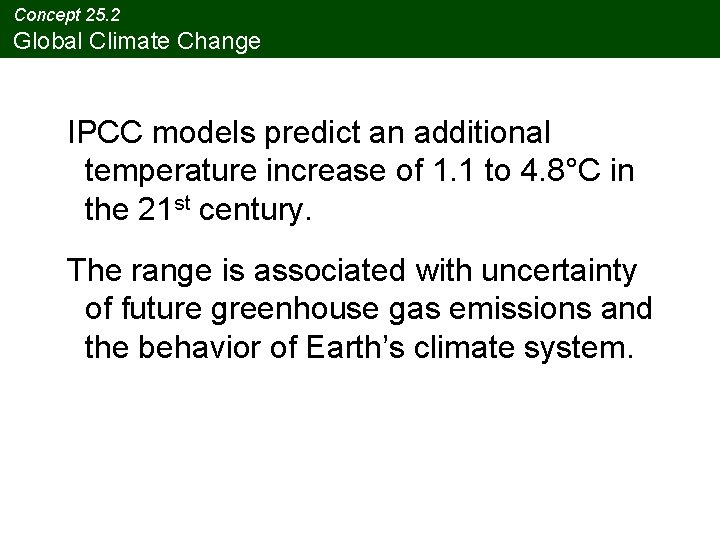 Concept 25. 2 Global Climate Change IPCC models predict an additional temperature increase of