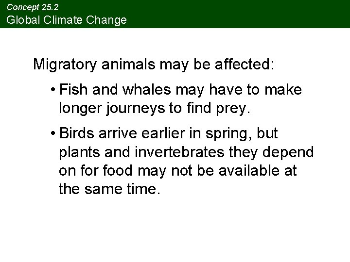 Concept 25. 2 Global Climate Change Migratory animals may be affected: • Fish and