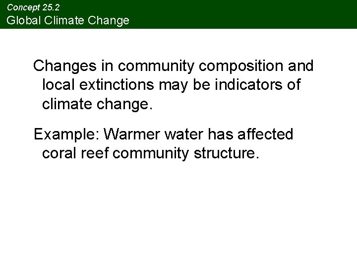 Concept 25. 2 Global Climate Changes in community composition and local extinctions may be