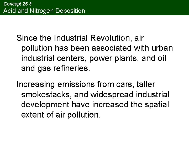 Concept 25. 3 Acid and Nitrogen Deposition Since the Industrial Revolution, air pollution has