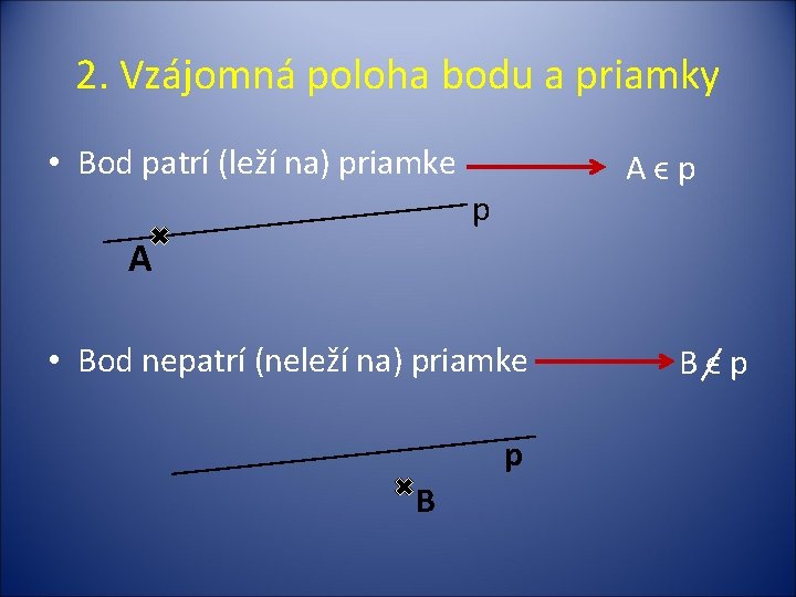 2. Vzájomná poloha bodu a priamky • Bod patrí (leží na) priamke Aϵp p