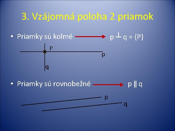 3. Vzájomná poloha 2 priamok • Priamky sú kolmé P p ┴ q =