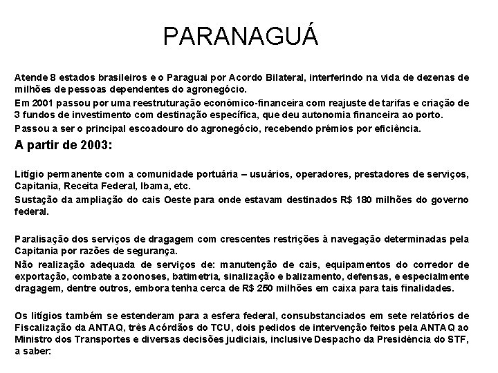 PARANAGUÁ Atende 8 estados brasileiros e o Paraguai por Acordo Bilateral, interferindo na vida
